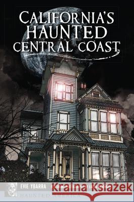 California's Haunted Central Coast Evie Ybarra 9781467140935 History Press - książka