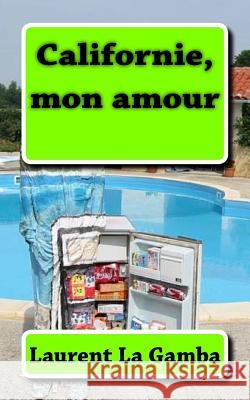 Californie, mon amour La Gamba, Laurent 9781500840914 Createspace - książka