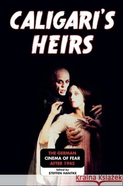 Caligari's Heirs: The German Cinema of Fear after 1945 Hantke, Steffen 9780810858787 Scarecrow Press - książka