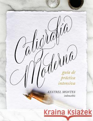 Caligrafía Moderna: guía de práctica intensiva Montes, Kestrel 9781732750517 Inkmethis - książka