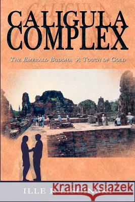 Caligula Complex: The Emerald Buddha, a Touch of Gold Ille R. Liscinski 9781844016556 New Generation Publishing - książka