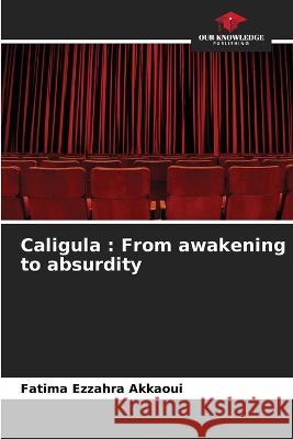 Caligula: From awakening to absurdity Fatima Ezzahra Akkaoui   9786206009153 Our Knowledge Publishing - książka