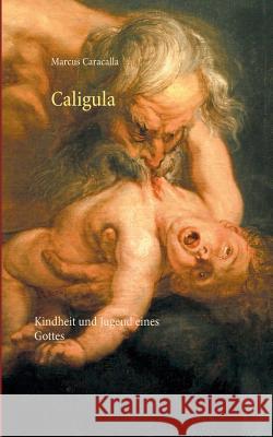 Caligula: Kindheit und Jugend eines Gottes Marcus Caracalla 9783738656398 Books on Demand - książka