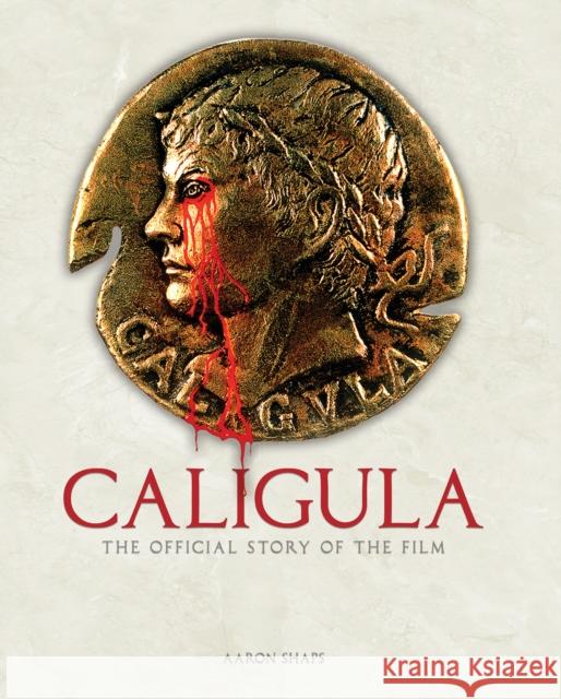 Caligula: The Official Story of the Film Aaron Shaps 9781835413869 Titan Books Ltd - książka