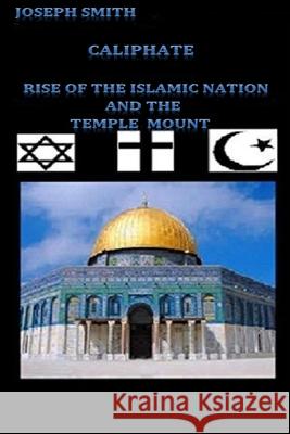 Caliphate: Rise of the Islamic Nation and the Temple Mount Joseph Smith 9781508777601 Createspace - książka