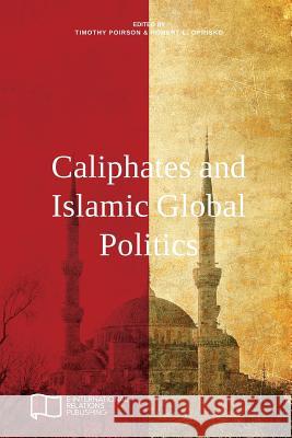 Caliphates and Islamic Global Politics Timothy Poirson Robert L. Oprisko 9781910814109 E-International Relations - książka