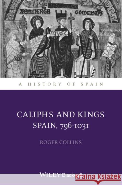 Caliphs and Kings: Spain, 796-1031 Collins, Roger 9781118730010 John Wiley and Sons Ltd - książka