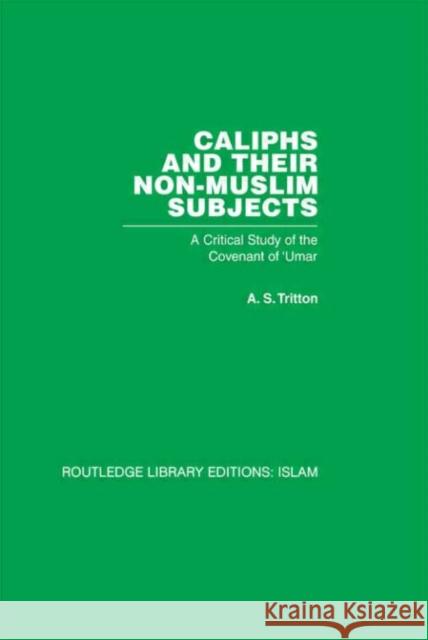 Caliphs and their Non-Muslim Subjects : A Critical Study of the Covenant of 'Umar A S Tritton A S Tritton  9780415440950 Taylor & Francis - książka