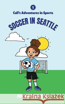 Cali's Adventures in Sports - Soccer in Seattle Joanne Slazyk   9798986818320 Joanne Crymble Publishing LLC - książka