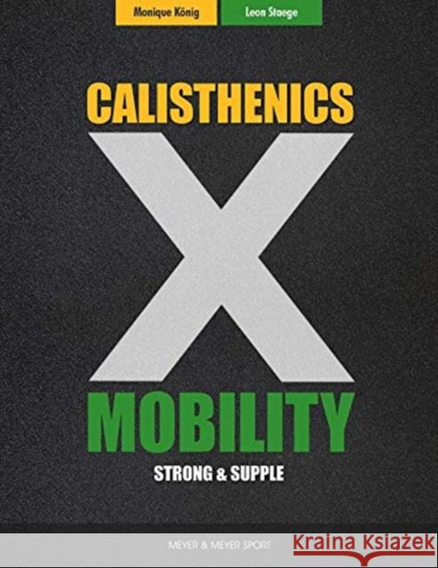 Calisthenics & Mobility: Supple & Strong Monique Konig 9781782552154 Meyer & Meyer Sport (UK) Ltd - książka