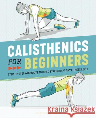 Calisthenics for Beginners: Step-By-Step Workouts to Build Strength at Any Fitness Level Matt Schifferle 9781646111688 Rockridge Press - książka