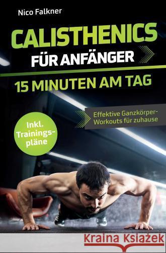 Calisthenics für Anfänger - 15 Minuten am Tag Falkner, Nico 9789403782393 Bookmundo - książka