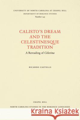 Calisto's Dream and the Celestinesque Tradition: A Rereading of Celestina Ricardo Castells 9780807892534 University of North Carolina Press - książka