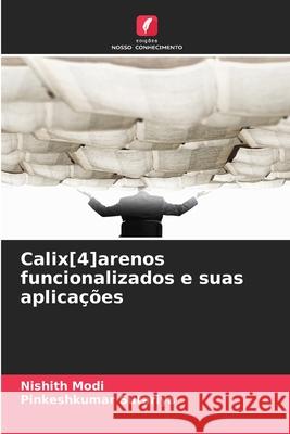 Calix[4]arenos funcionalizados e suas aplica??es Nishith Modi Pinkeshkumar Sutariya 9786202207669 Edicoes Nosso Conhecimento - książka