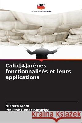Calix[4]ar?nes fonctionnalis?s et leurs applications Nishith Modi Pinkeshkumar Sutariya 9786202221542 Editions Notre Savoir - książka