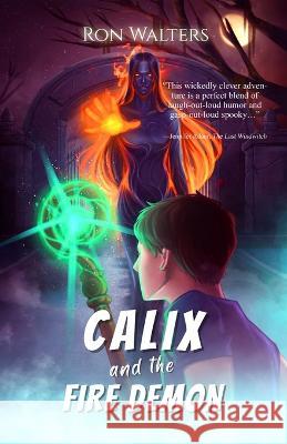 Calix and the Fire Demon Ron Walters 9781958109083 Owl Hollow Press, LLC - książka