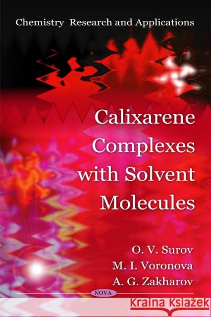 Calixarene Complexes with Solvent Molecules O V Surov, M I Voronova, A G Zakharov 9781616687557 Nova Science Publishers Inc - książka