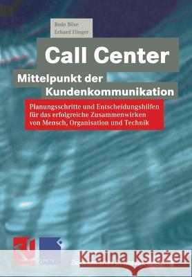 Call Center -- Mittelpunkt Der Kundenkommunikation: Planungsschritte Und Entscheidungshilfen Für Das Erfolgreiche Zusammenwirken Von Mensch, Organisat Böse, Bodo 9783322898371 Vieweg+teubner Verlag - książka