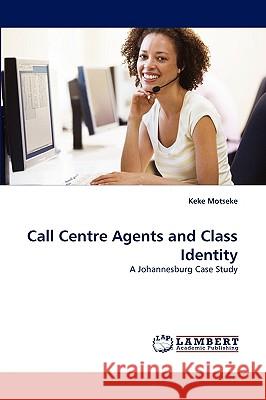 Call Centre Agents and Class Identity Keke Motseke 9783838359267 LAP Lambert Academic Publishing - książka