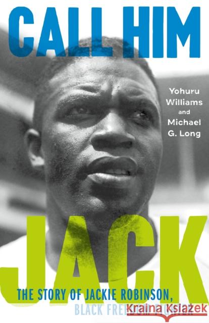 Call Him Jack: The Story of Jackie Robinson, Black Freedom Fighter Williams, Yohuru 9780374389956 Farrar, Straus and Giroux (Byr) - książka