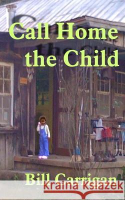 Call Home the Child Bill Carrigan 9781500387907 Createspace - książka