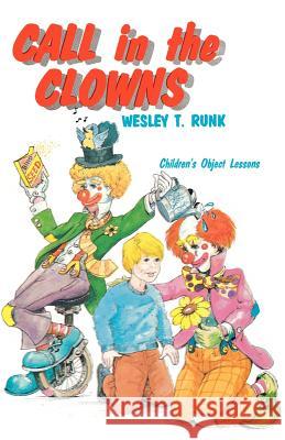 Call In The Clowns: Children's Object Lessons Runk, Wesley T. 9781556730719 CSS Publishing Company - książka