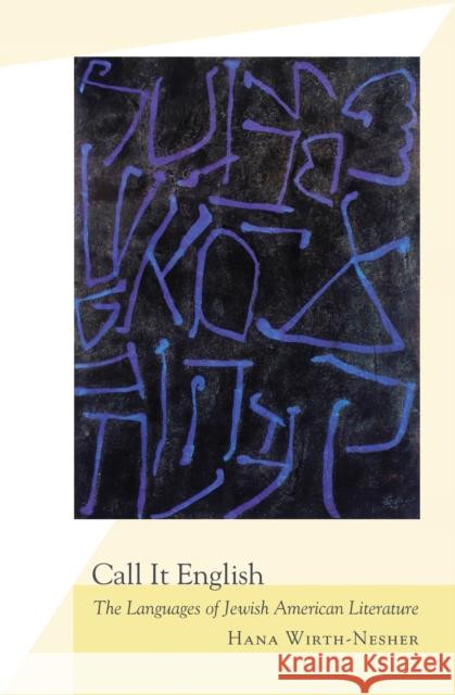 Call It English: The Languages of Jewish American Literature Wirth-Nesher, Hana 9780691138442 Princeton University Press - książka