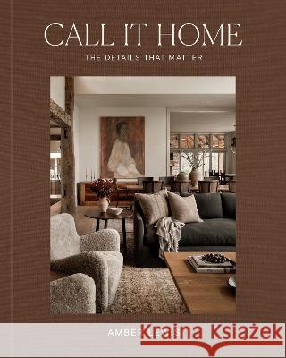 Call It Home: The Details That Matter Amber Lewis 9780593235522 Clarkson Potter Publishers - książka