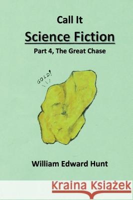 Call It Science Fiction, Part 4 The Great Chase: Part 4, the Great Chase Hunt, William Edward 9781505440287 Createspace - książka