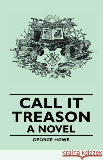 Call It Treason - A Novel George Howe 9781406756715 Howe Press - książka