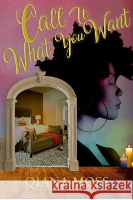 Call It What You Want Qiana Moss 9780692722237 Threemindzpublishing - książka