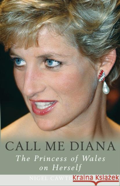 Call Me Diana: The Princess of Wales on the Princess of Wales Nigel Cawthorne 9781783340965 Gibson Square Books Ltd - książka