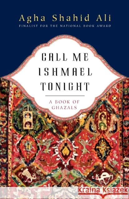 Call Me Ishmael Tonight: A Book of Ghazals Ali, Agha Shahid 9780393326123 W. W. Norton & Company - książka