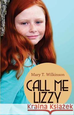 Call Me Lizzy Mary T. Wilkinson 9781548463304 Createspace Independent Publishing Platform - książka