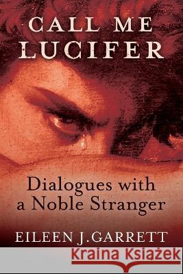 Call me Lucifer: Dialogues with a Noble Stranger Eileen J Garrett Lisette Coly  9781786771926 Afterworlds Press - książka