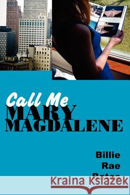 Call Me Mary Magdalene Billie, Rae Bates 9781430307648 Lulu.com - książka