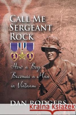 Call Me Sergeant Rock: How A Boy Becomes A Man In Vietnam Dan Rodgers   9781960197931 Quantum Discovery - książka