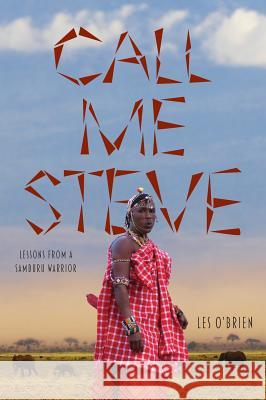 Call Me Steve: Lessons From A Samburu Warrior O'Brien, Les 9781525517921 FriesenPress - książka