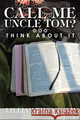 Call Me Uncle Tom?: Think About It Lillian Thompson 9781973604396 WestBow Press - książka