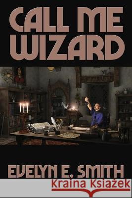 Call Me Wizard Evelyn E Smith 9781515450108 Positronic Publishing - książka