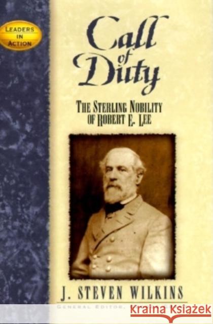 Call of Duty: The Sterling Nobility of Robert E. Lee J. Steven Wilkins George Grant 9781681620688 Cumberland House Publishing - książka