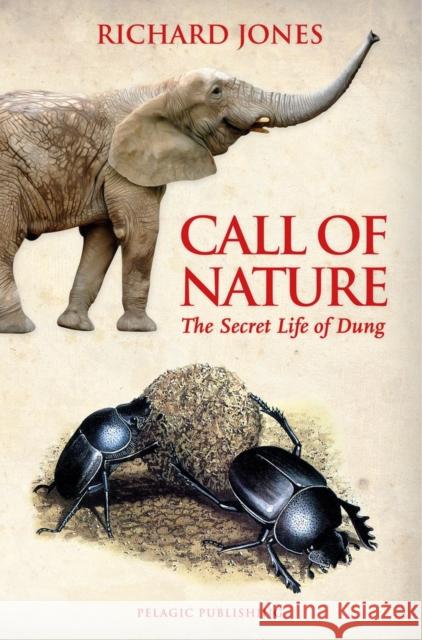 Call of Nature: The Secret Life of Dung Richard Jones 9781784271053 Pelagic Publishing - książka