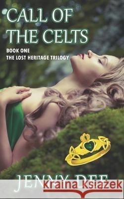 Call of the Celts: Book One of the Lost Heritage Trilogy Jenny Dee 9781734629514 Jennifer Dee Communications - książka