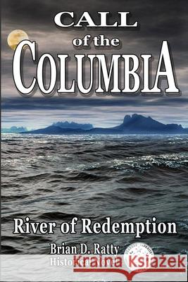 Call of the Columbia: River of Redemption Brian D Ratty 9780578712130 Sunset Lake Publishing LLC - książka