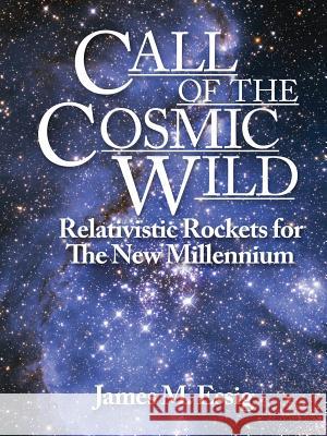 Call Of The Cosmic Wild: Relativistic Rockets For The New Millennium Essig, James M. 9781478711452 Outskirts Press - książka