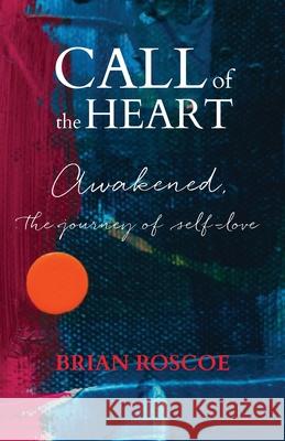 Call of the Heart: Awakened, The Journey of Self-Love Brian Roscoe 9780997647624 i.e. Press - książka