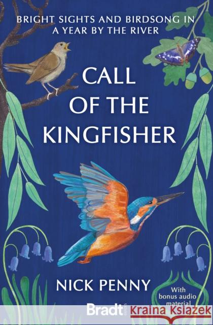 Call of the Kingfisher: Bright sights and birdsong in a year by the river Nick Penny 9781804691113 Bradt Travel Guides - książka