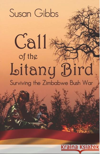 Call Of The Litany Bird: Surviving the Zimbabwe Bush War Susan Gibbs 9781907991004 Loose Chippings Books - książka