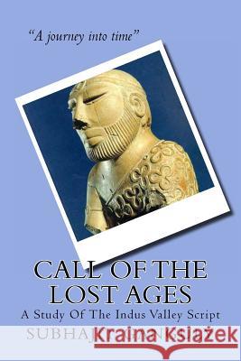 Call Of The Lost Ages: A Study Of The Indus Valley Script Ganguly, Subhajit 9781477504543 Createspace - książka