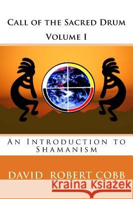 Call of the Sacred Drum: An Introduction to Shamanism Rev David Robert Cobb 9781482654431 Createspace - książka
